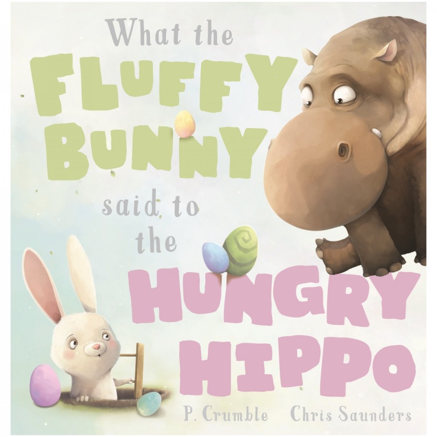 Childrens Book What The Fluffy Bunny Said To The Hungry Hippo